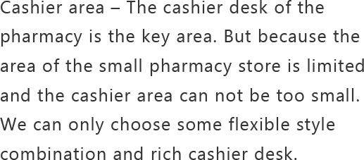 Cashier area – The cashier desk of the pharmacy is the key area